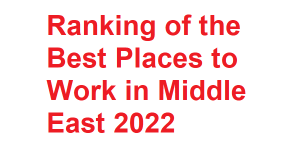 these-are-the-top-23-best-places-to-work-in-middle-east-for-2022-best